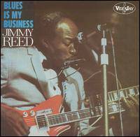 Jimmy Reed : The Blues Is My Business